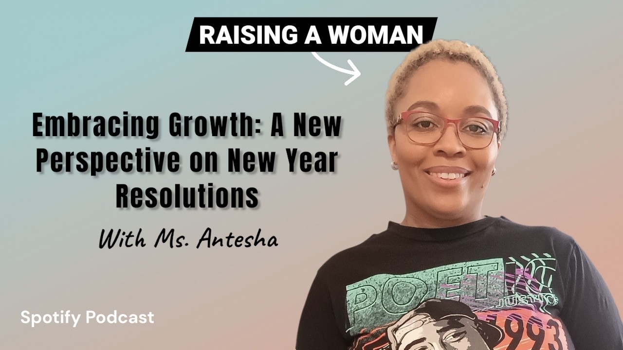 Embracing Growth: A New Perspective on New Year Resolutions | Raising A Woman | S2E2
