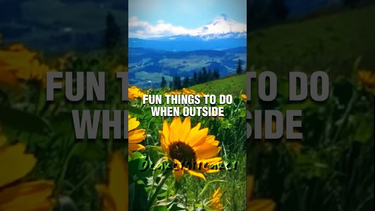 FUN THINGS TO DO WHEN OUTSIDE #outdoors