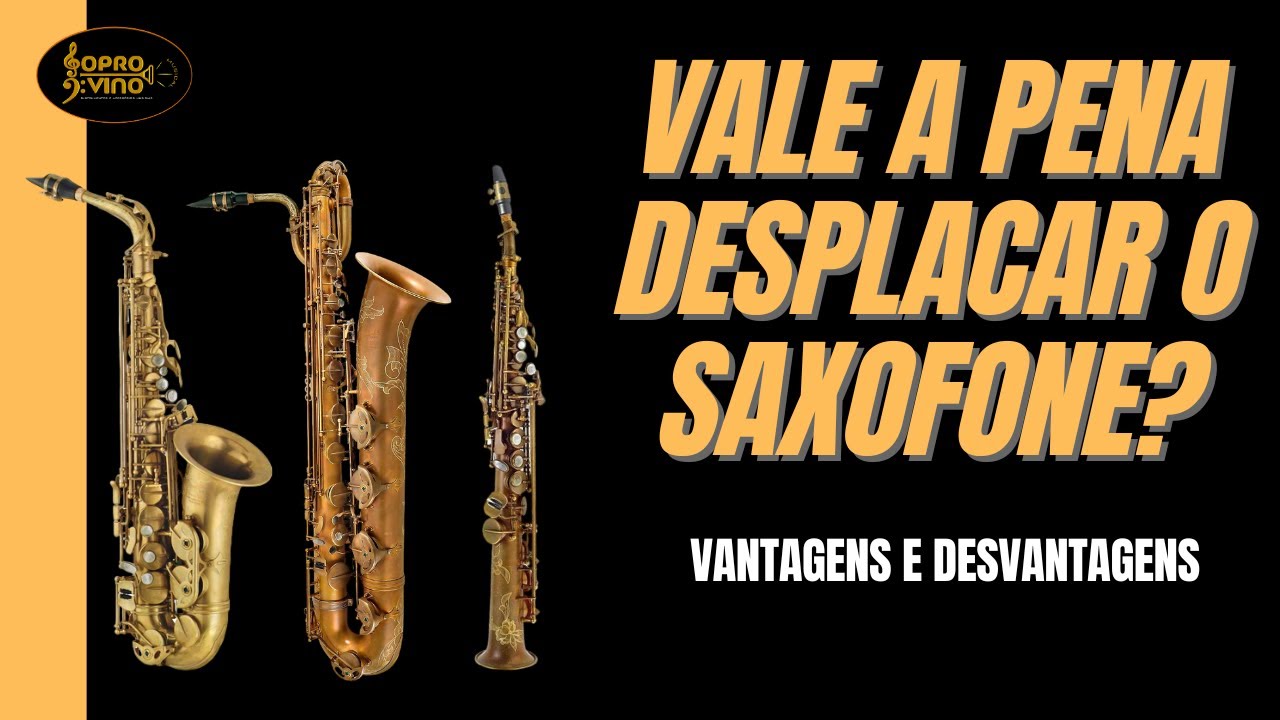 Deseja desplacar seu saxofone? Não faça isso antes de assistir esse vídeo - Vantagens/Desvantagens