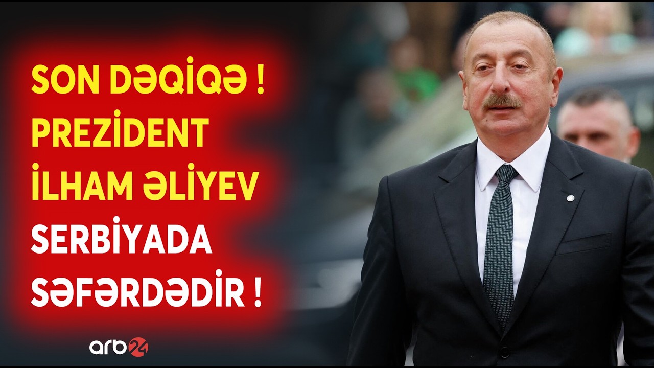 SON DƏQİQƏ! Prezident İlham Əliyev Serbiyaya səfər edib: SON MƏLUMATLAR