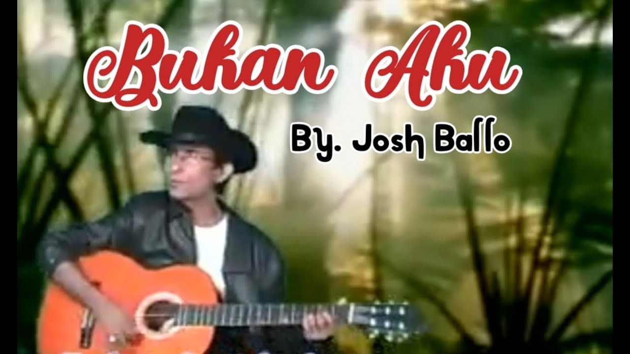 Bukan Aku By, Josh Ballo