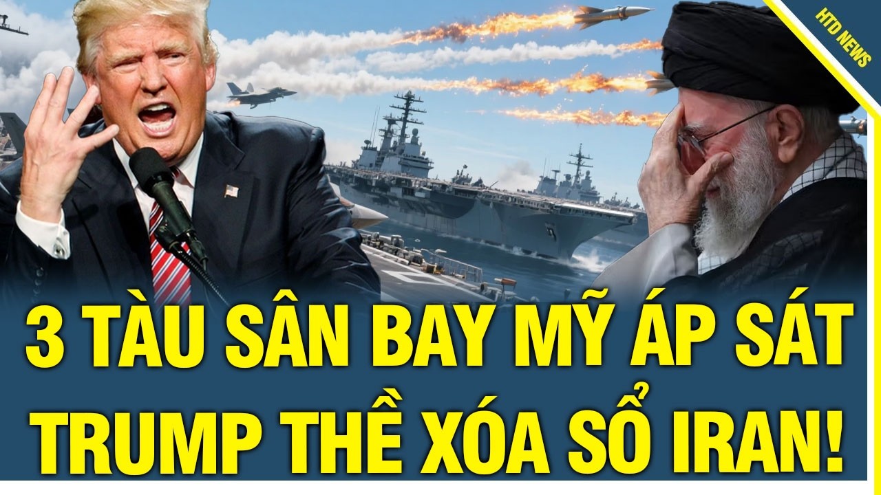 3 tàu sân bay Mỹ cùng dàn chiến đấu cơ mạnh nhất thế giới đồng loạt áp sát, Trump Thề Xoá Sổ Iran