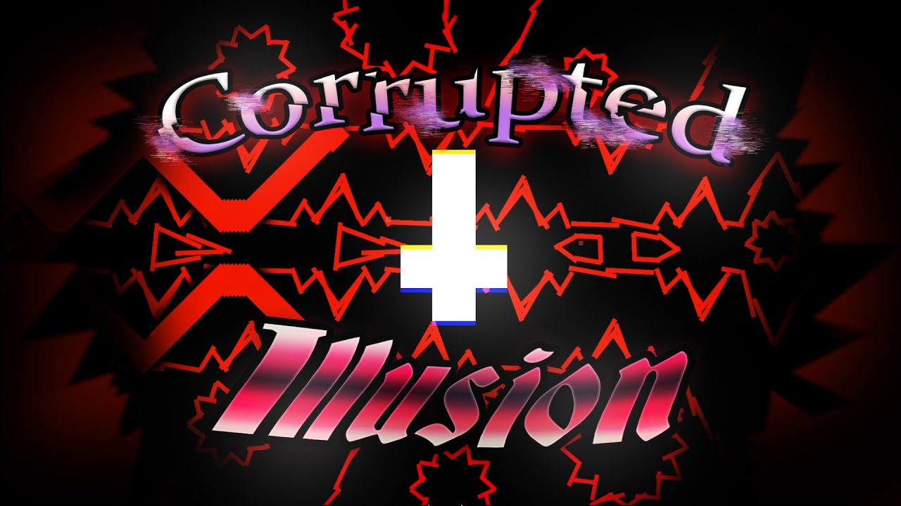 [Verified] Corrupted Illusion (Extreme Demon) by Yerylik