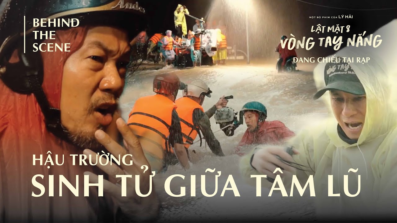 HẬU TRƯỜNG LẬT MẶT 8: 48H Ngâm Mình Cho Cảnh Quay Sống Còn Giữa Tâm Lũ | ĐANG CHIẾU TẠI RẠP
