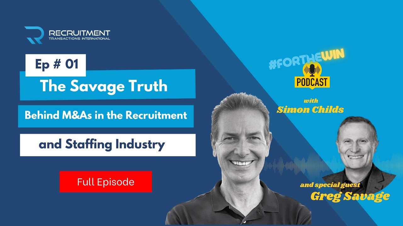 The Savage Truth Behind M&As in the Recruitment & Staffing Industry - Greg Savage (FULL EPISODE)