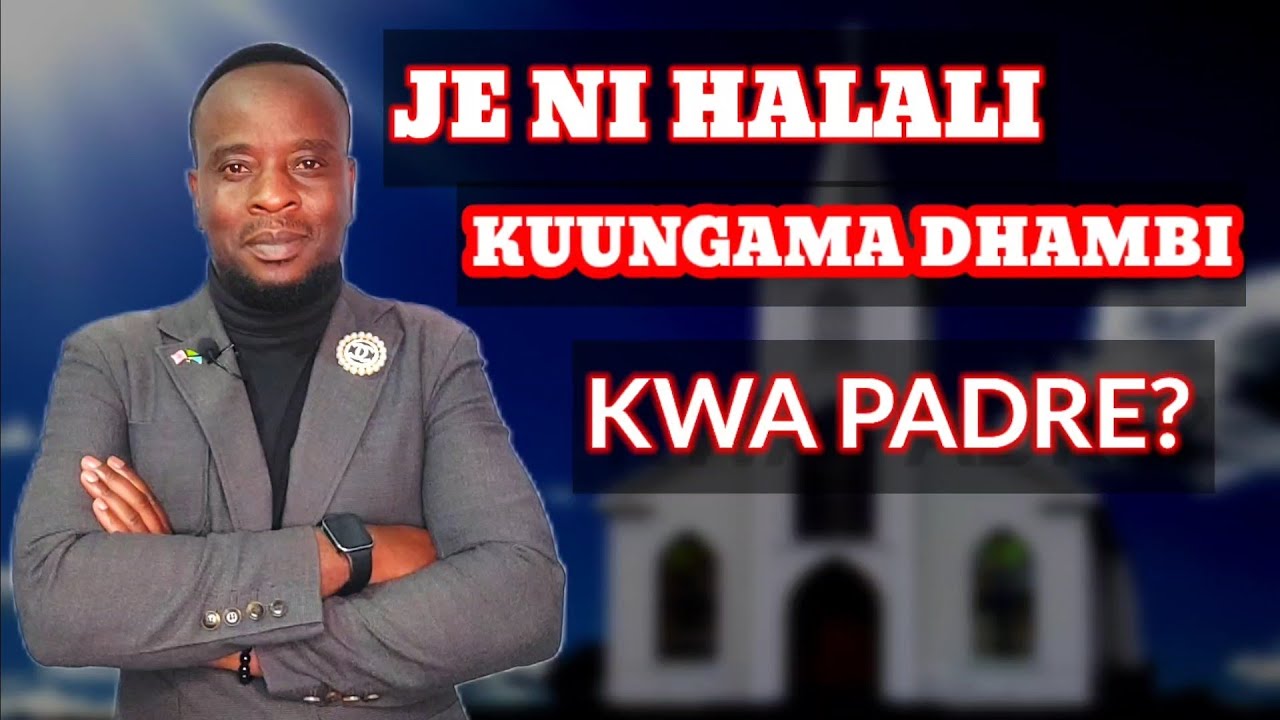 JE NI HALALI KUUNGAMA DHAMBI KWA PADRE?