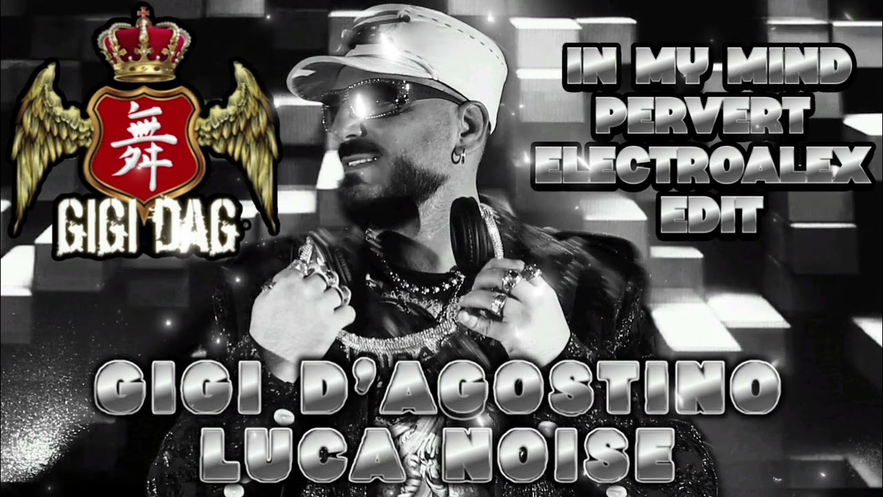 Gigi D'Agostino & Luca Noise - In My Mind (Pervert Electroalex Edit)
