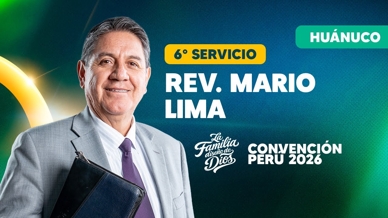 6to.. Servicio I Convenci&oacute;n Nacional - Sede Huanuco - Rev. Mario Lima