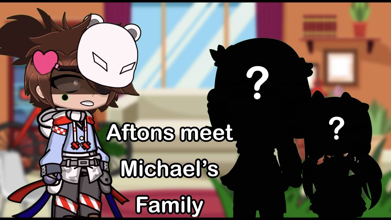 Aftons Meet Michael’s Family/ Part 1/ KitKat_FNaF/ GC FNaF/ GCMM?