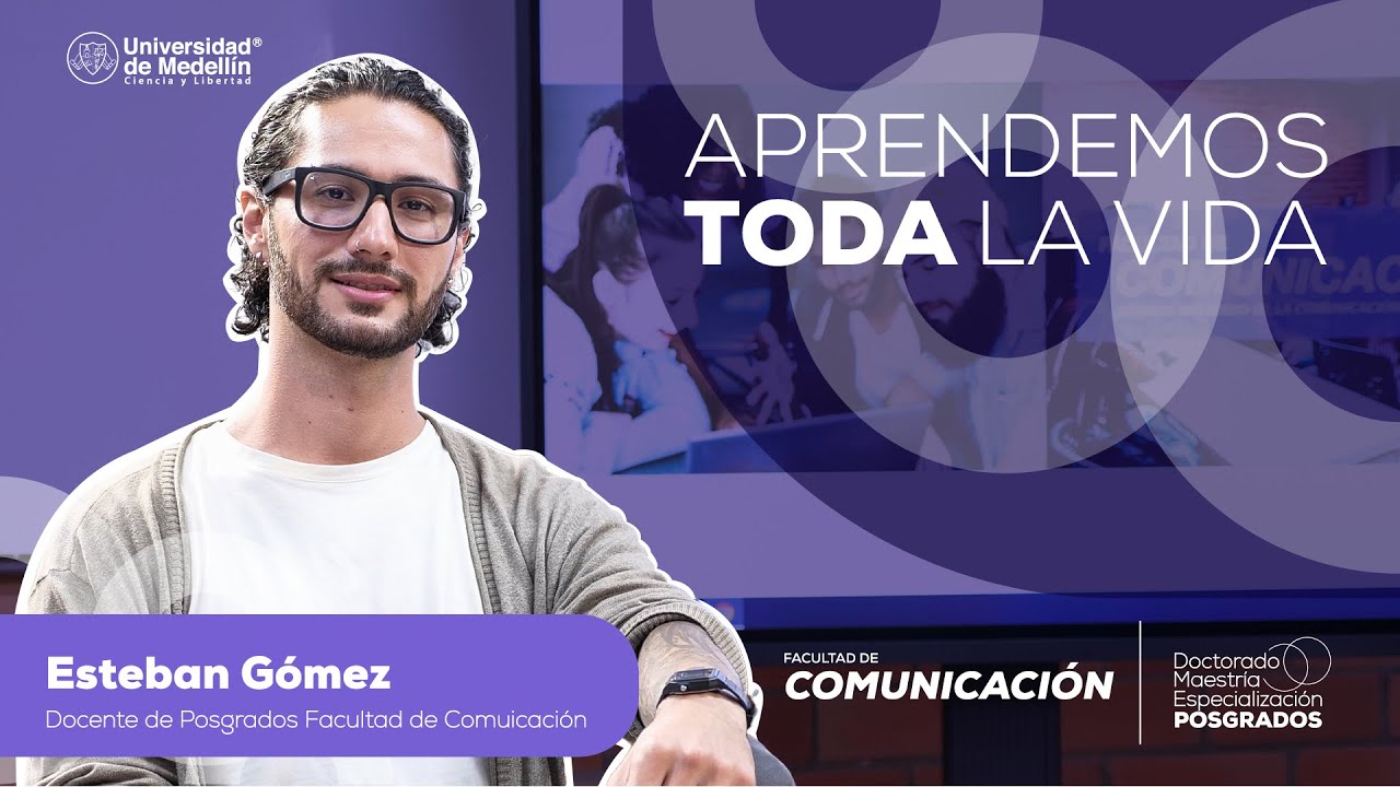 Aprendemos Toda la Vida | Esteban G&oacute;mez G&oacute;mez, Docente de POSGRADOS - Facultad de Comunicaci&oacute;n