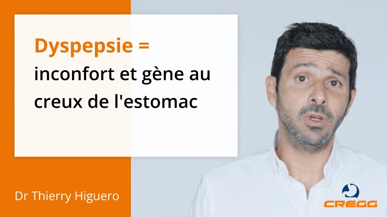 Dyspepsie = inconfort et gène au creux de l'estomac