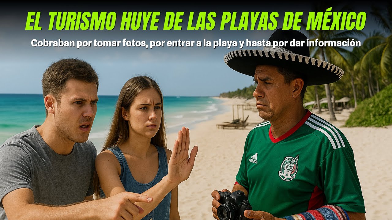 El turismo huye DE LAS PLAYAS DE MÉXICO, Cobraban por entrar a la playa y hasta por dar información