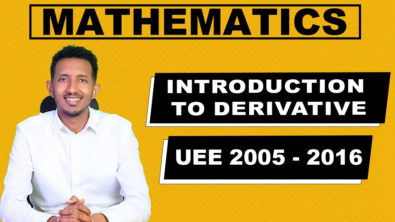 UEE 2005-2016 Introduction to Derivative | Section 1| ከሚያስገርም ማብራሪያ ጋር