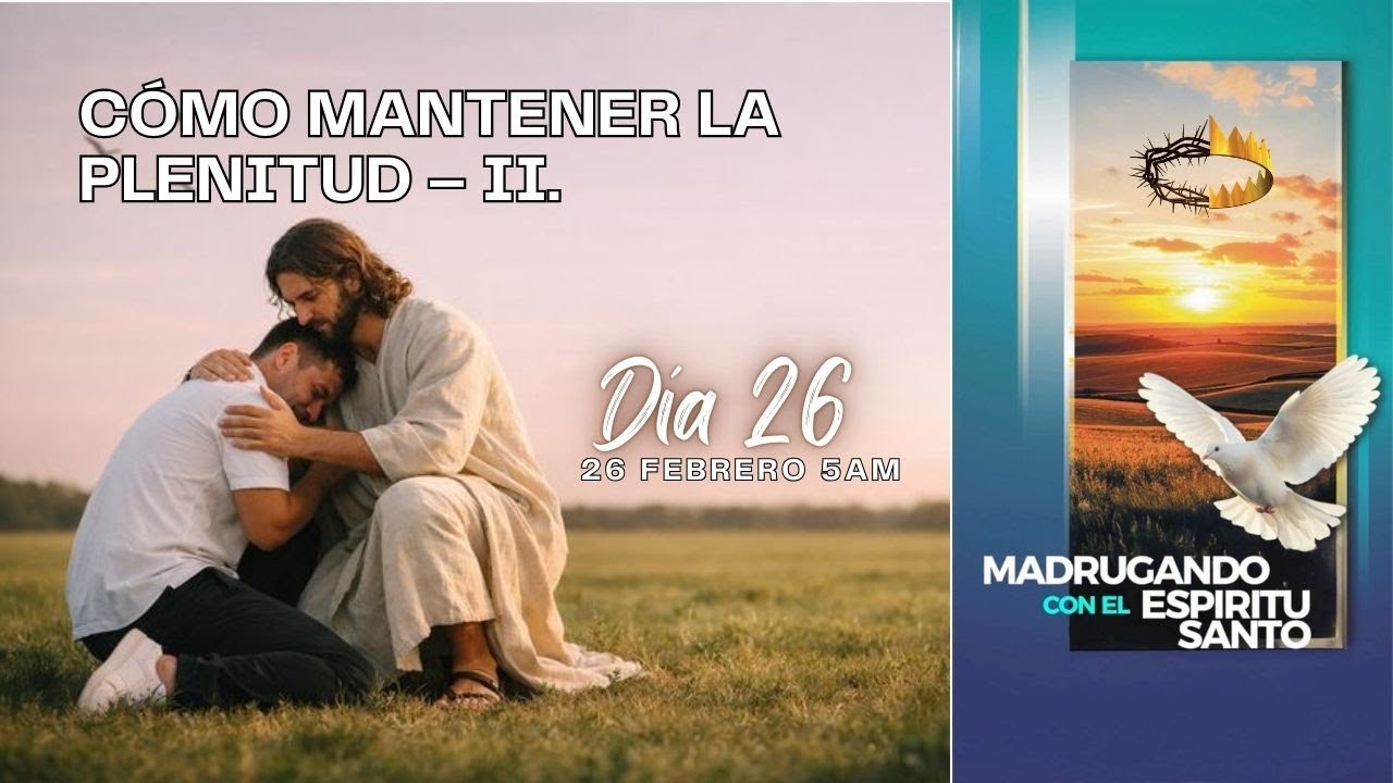 Día 26 - 40 Días de Oración: Madrugando con el Espíritu Santo.