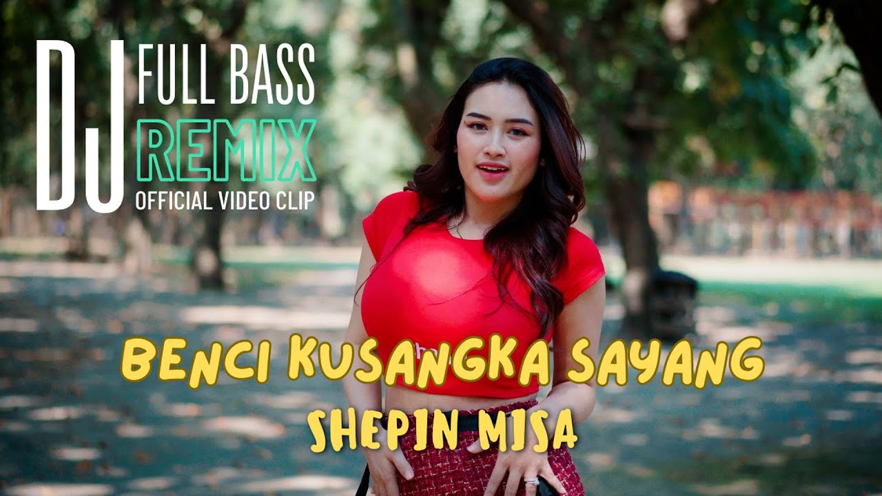 Shepin Misa - Benci Kusangka Sayang | DJ Remix Full Bass (Official Video Clip)