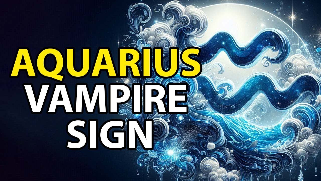 Vampires zodiac sign AQUARIUS