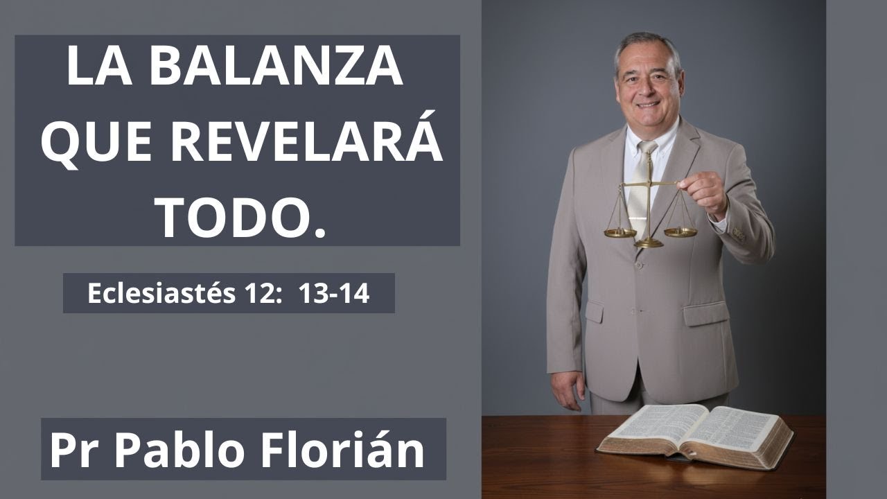Pr Pablo Florián - La balanza que revelará todo - (Eclesiastés 12:13-14) - Domingo 18 enero 2026.