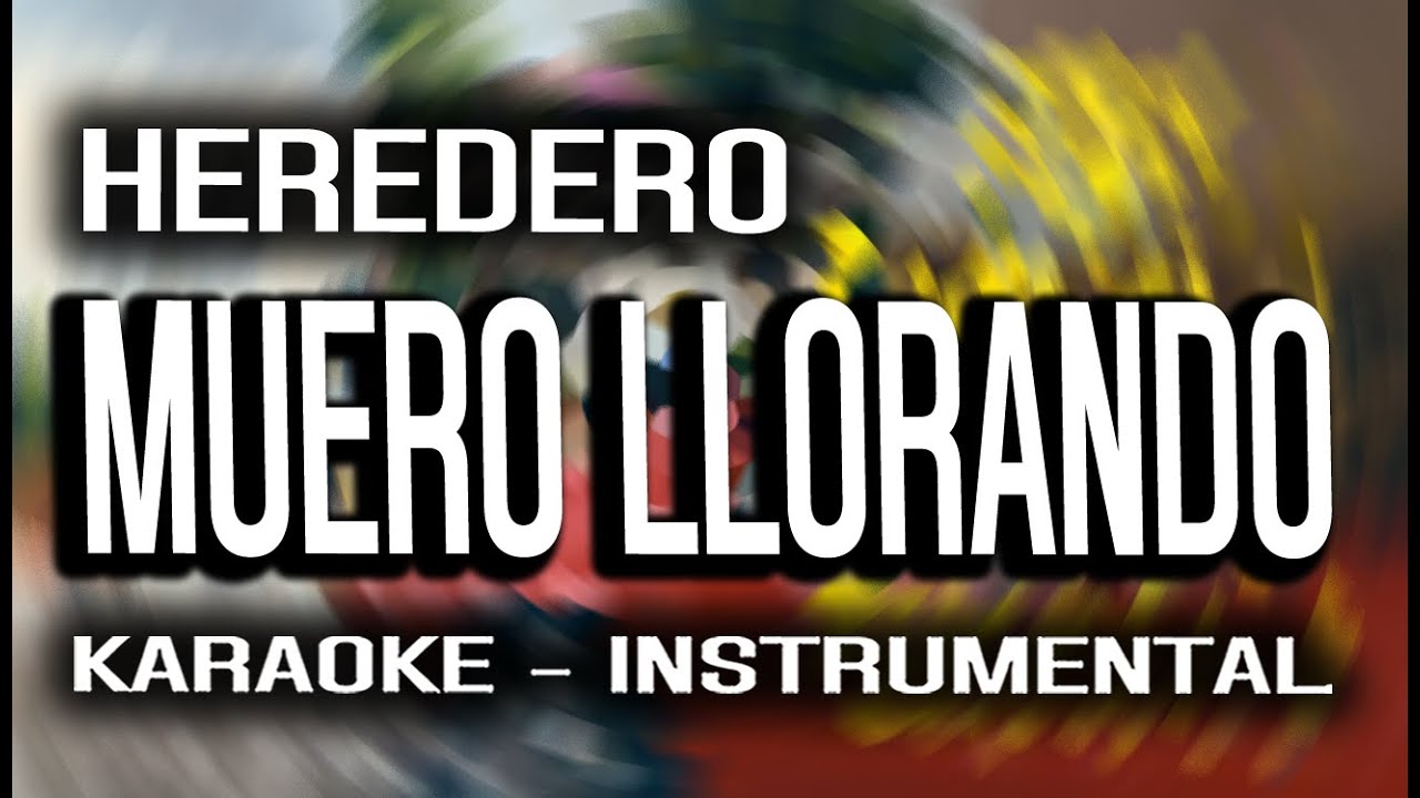 Heredero - Muero Llorando (KARAOKE - INSTRUMENTAL)