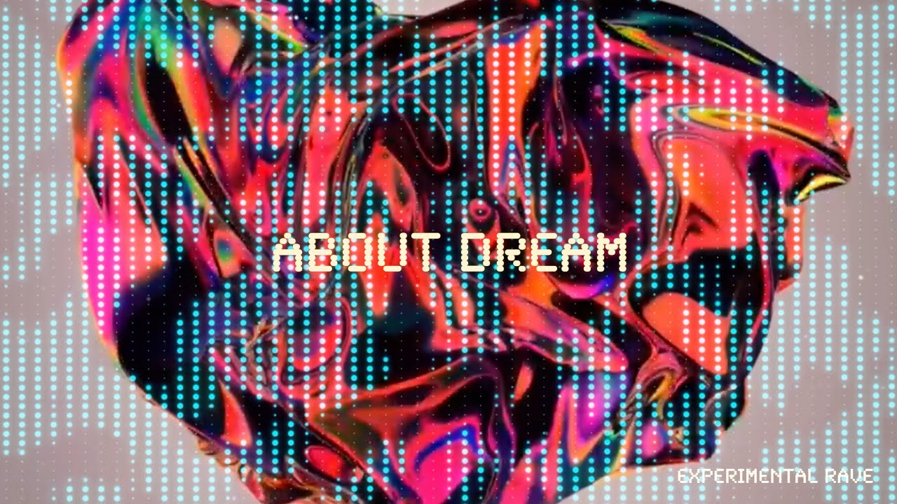About Dream l Experimental Rave