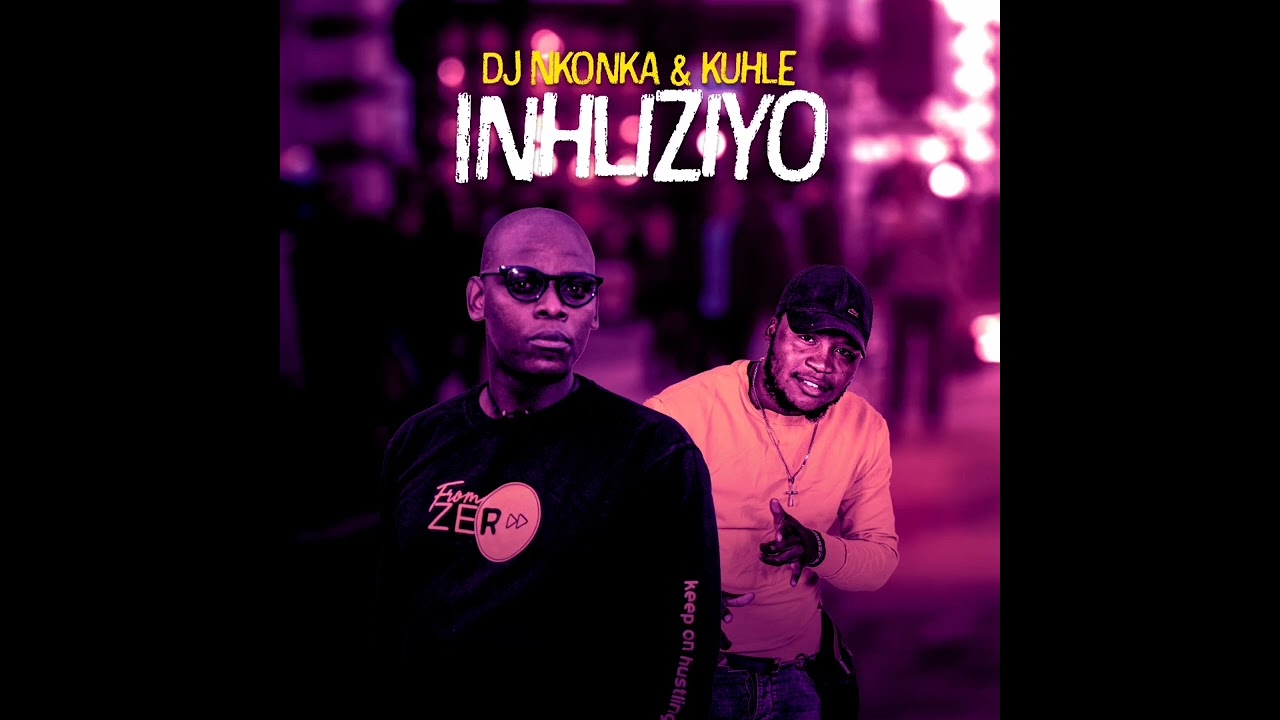 DJ NKONKA & KUHLE- INHLIZIYO