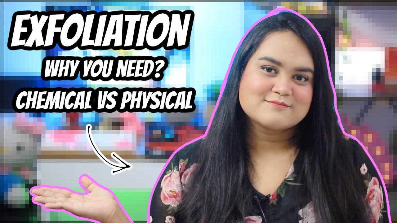EXFOLIATION 101 | WHAT? HOW? WHEN? | CHEMICAL VS PHYSICAL | MAITRAYEE HALDER