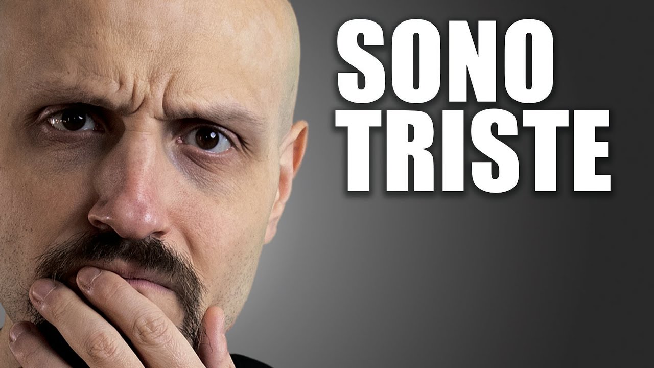SONO TRISTE - Vi spiego perché.