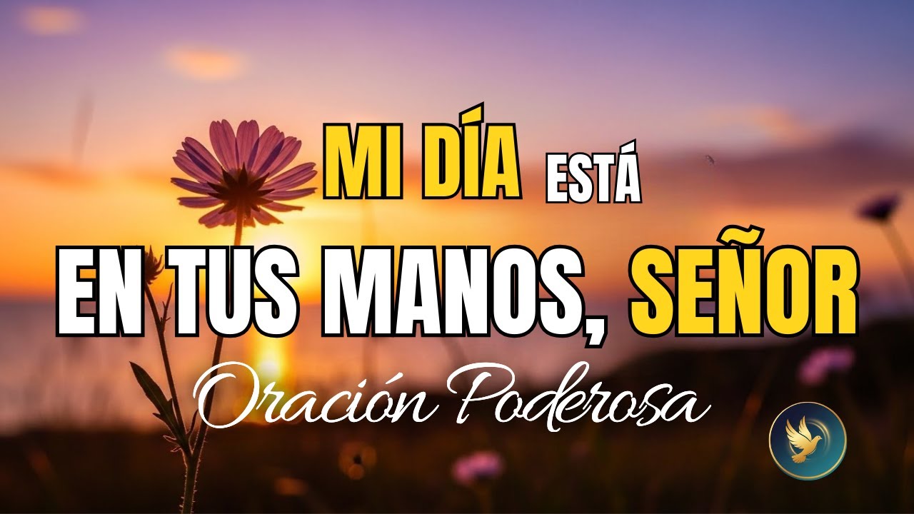 Oración Poderosa de la Mañana para Dejar Mi Día en las Manos de Dios 🙏 Entrega y Confianza Total