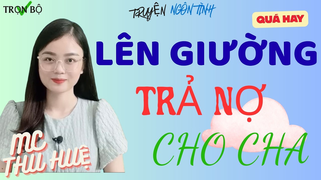 TRUYỆN NGÔN TÌNH CHỌN LỌC : LÊN GIƯỜNG TRẢ NỢ CHO CHA / NGHE CỰC KỲ HOT MỚI NHẤT 2026
