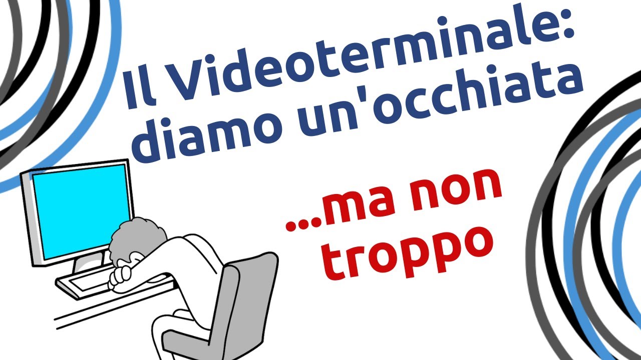 Il Videoterminale: diamo un'occhiata, ma non troppo...