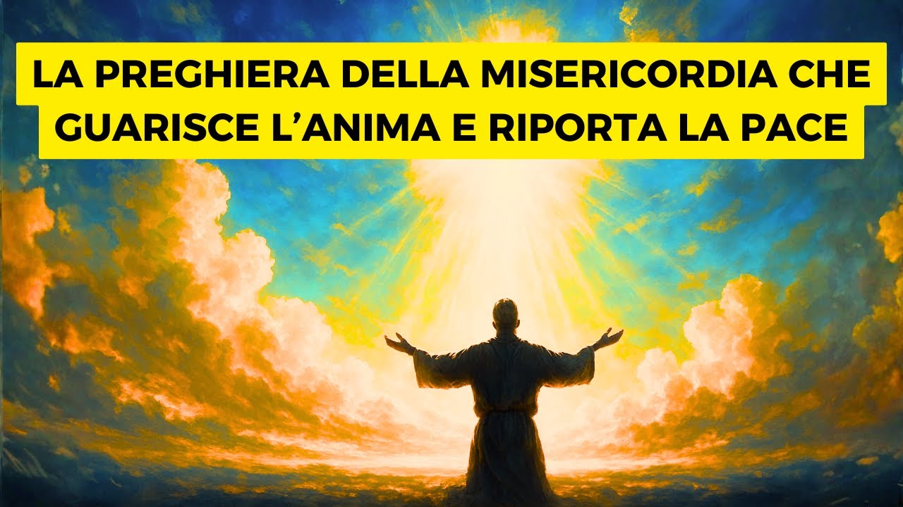 Quando la Misericordia Tocca l’Anima La Prehiera che Porta Pace e Rinascita