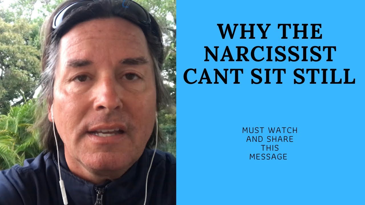 WHY THE NARCISSIST CAN’T SIT STILL