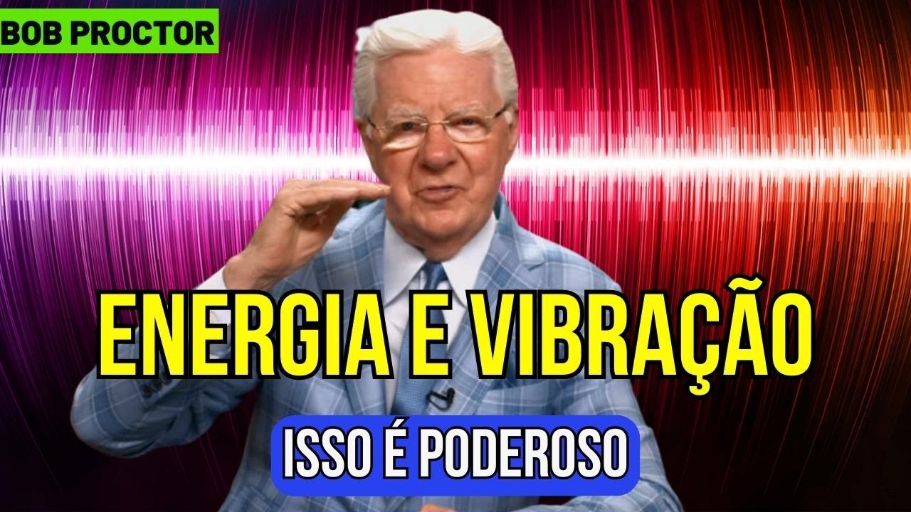 Tudo &eacute; Energia e Vibra&ccedil;&atilde;o (Bob Proctor dublado)