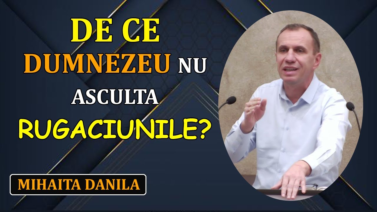 Mihaita Danila - De ce Dumnezeu nu ascultă Rugâciunile?