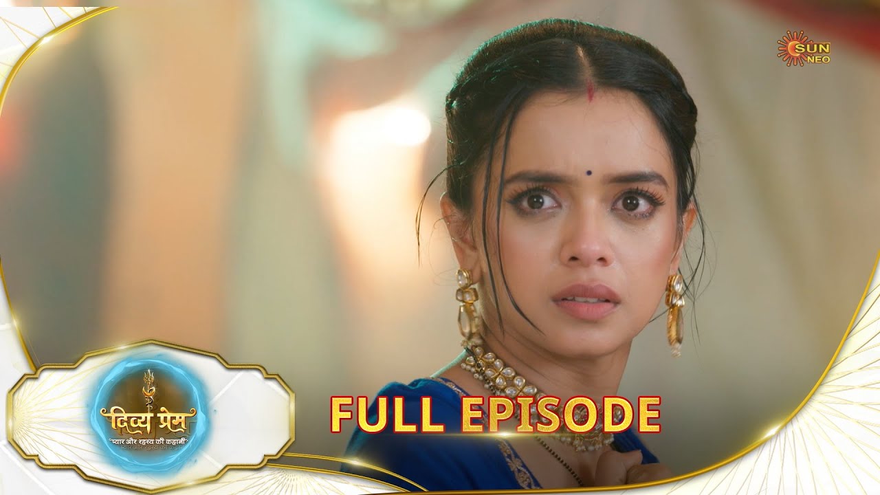Divya Prem: Pyaar aur Rahasya ki Kahaani - Full Episode | Epi - 113 | 06 Oct | Hindi Serial @sunneo