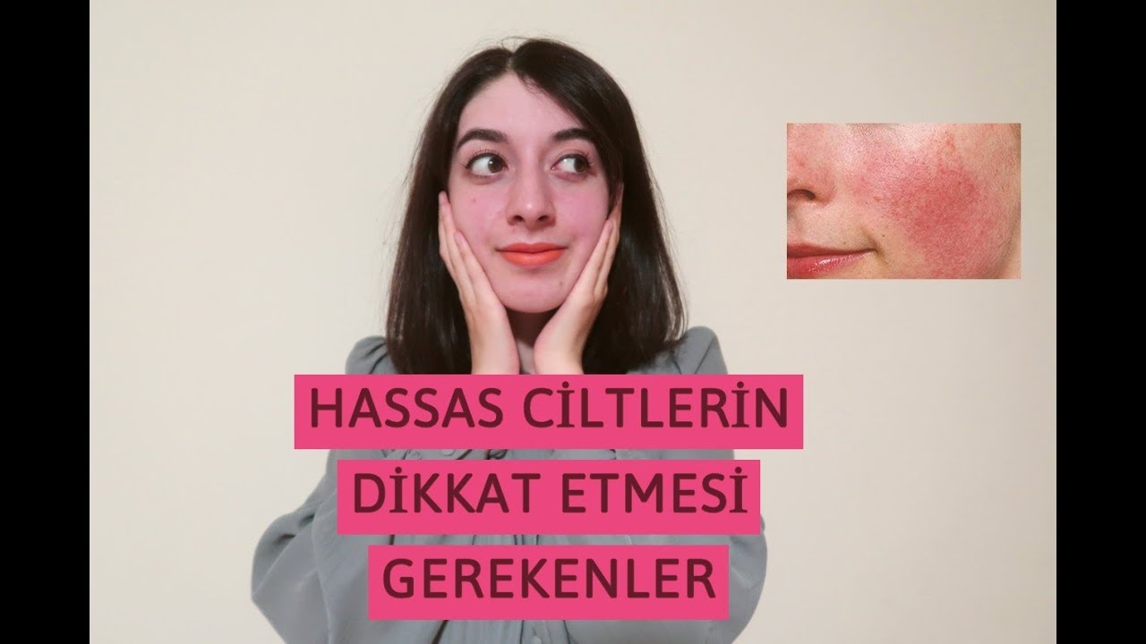 Hassas Cilt Bakımı Nasıl Olmalı? Hassas Ciltler Hangi İ&ccedil;eriklere Dikkat Etmeli?