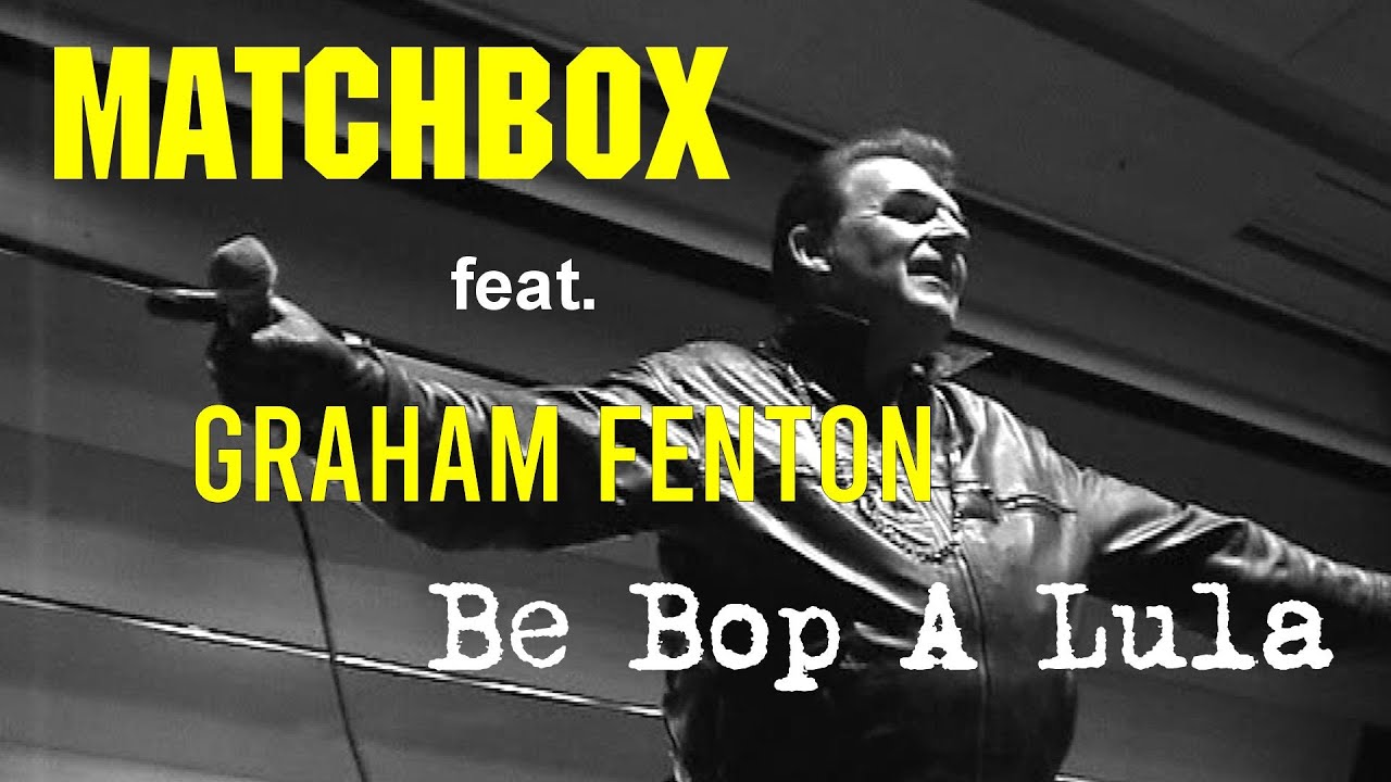 Matchbox feat. Graham Fenton - Be Bop A Lula