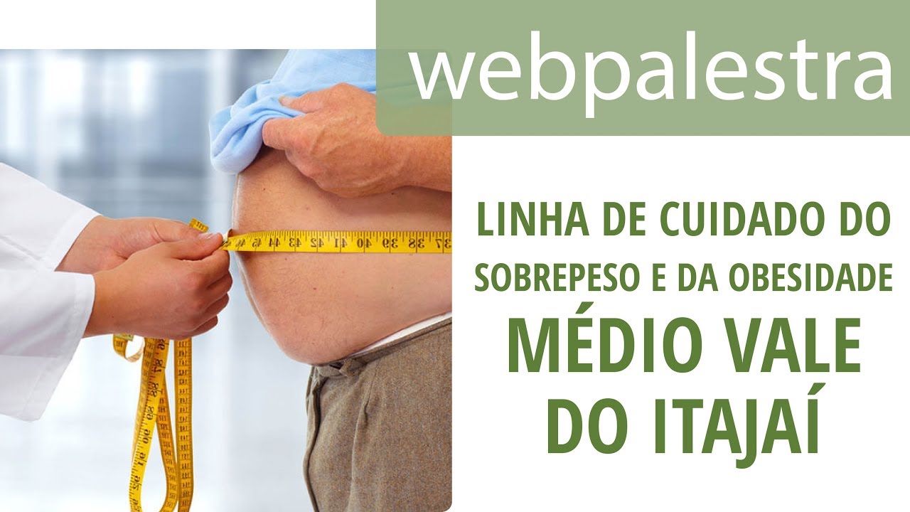 Webpalestra - Linha de Cuidado do Sobrepeso e da Obesidade do Médio Vale do Itajaí
