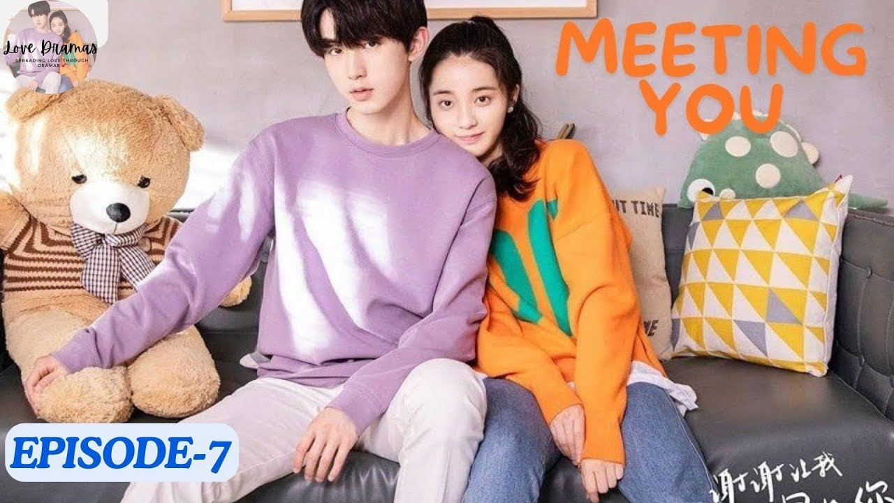 MEETING YOU | EP - 7 | Hindi/Urdu Dubbed | C-Drama | #drama