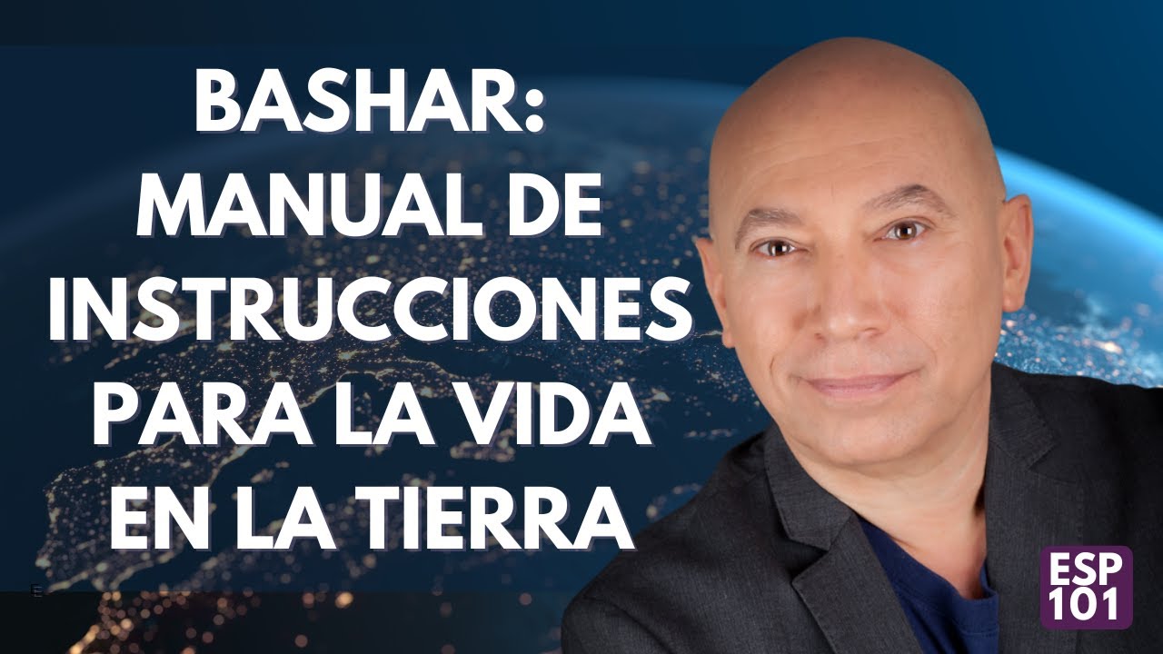Manual de Instrucciones para la Vida en la Tierra | Bashar en Español |ESP101