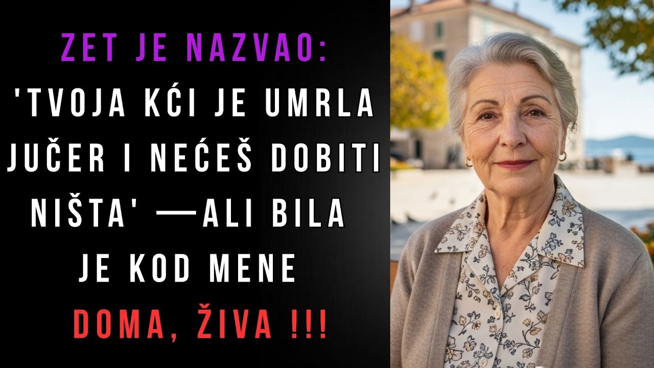 Zet je nazvao: 'Tvoja kći je umrla jučer i nećeš dobiti ništa' — ali bila je kod mene doma, živa !!!
