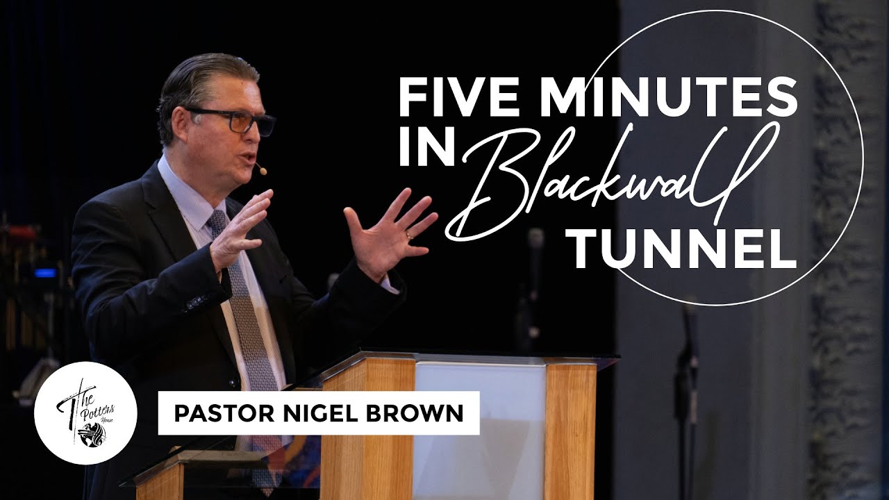 Wednesday 29th May 2024 | 7:30 PM | Pastor Nigel Brown | 5 Minutes in Blackwall Tunnel