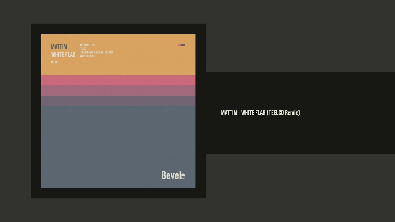Mattim - White Flag (TEELCO Remix) [Bevel Rec]