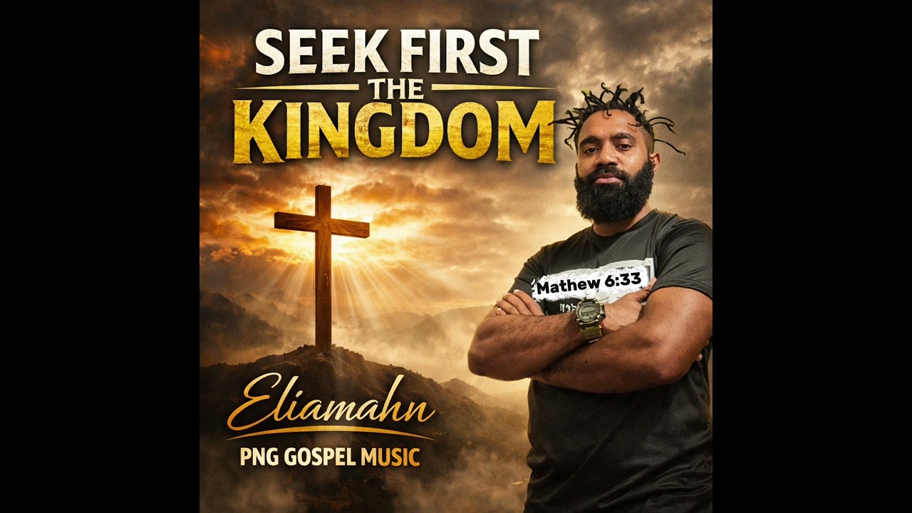 Seek First the Kingdom – Eliamahn | PNG Gospel Music 🇵🇬✝️