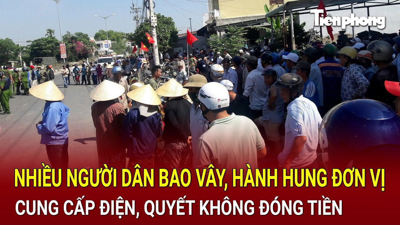Bản tin thời sự: Nhiều người dân bao vây, hành hung đơn vị cung cấp điện quyết không đóng tiền