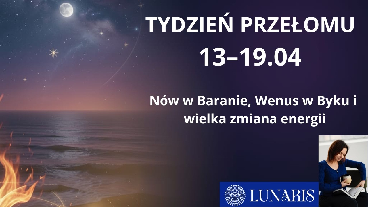 TYDZIEŃ PRZEŁOMU 13&ndash;19.04 | N&oacute;w w Baranie, Wenus w Byku i wielka zmiana energii
