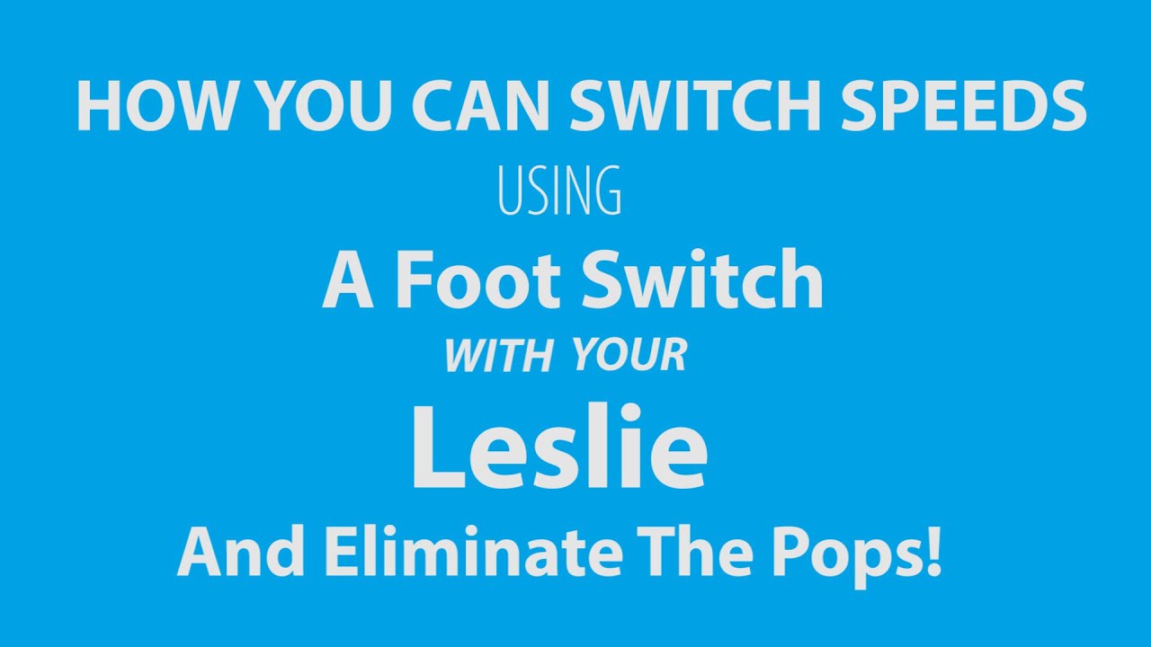 How to control the speed of your Leslie with a Foot-Switch & Eliminate the POP when switching speeds