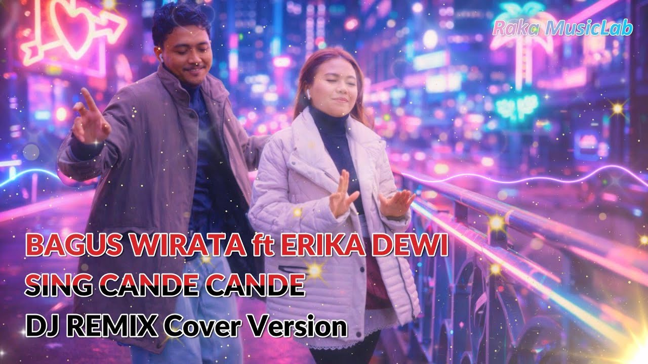 [DJ REMIX COVER VERSION] - BAGUS WIRATA ft ERIKA DEWI - SING CANDE CANDE Cover + Lirik Video