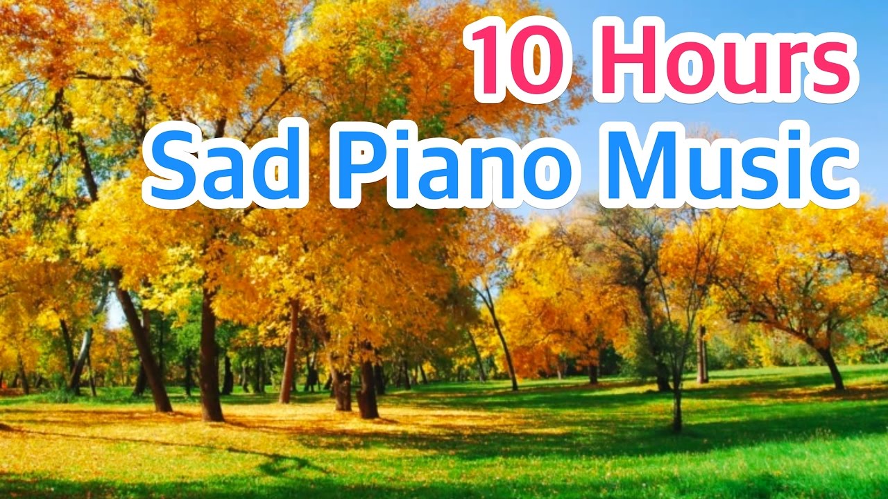 10 HOURS of SAD PIANO Music Instrumental Songs that Make You Cry Beautiful but Sentimental Love