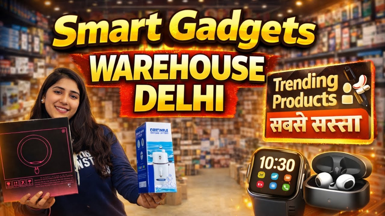 CHINA के रेट Delhi में पाए- Smart Gadgets के IMPORTER से जुड़े 😳🔥 Delhi gaffar importer warehouse