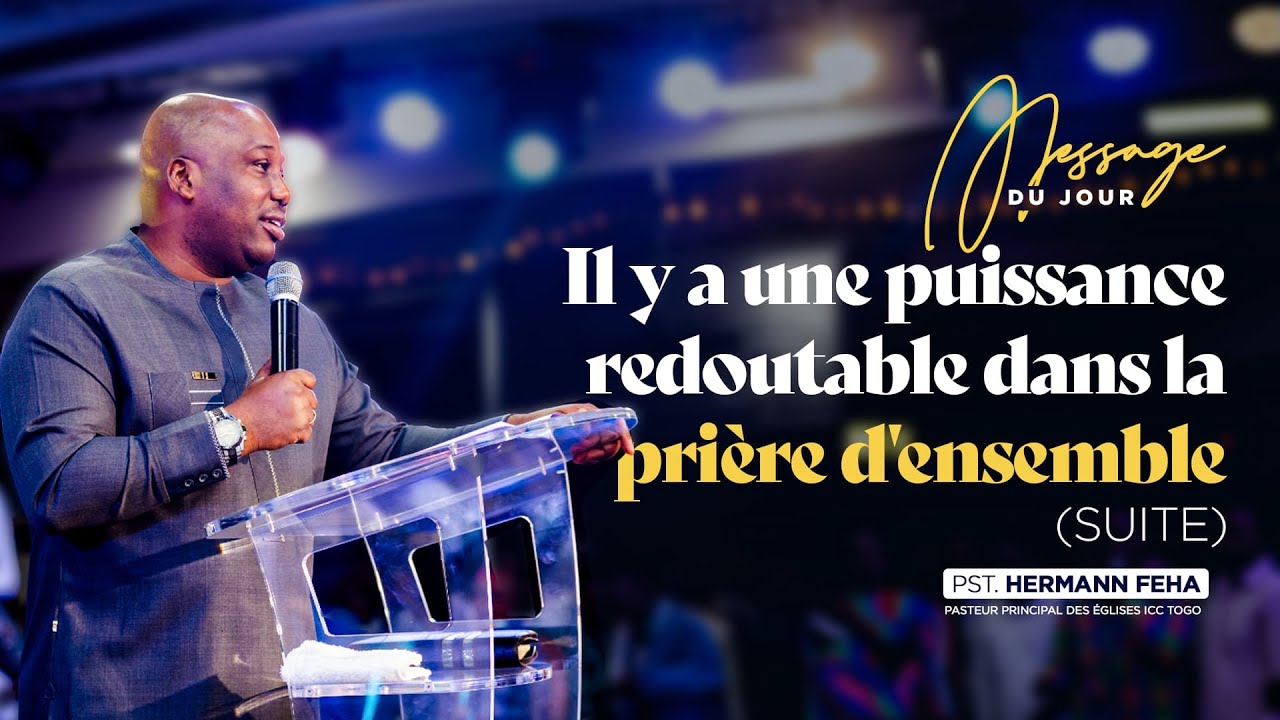 IL Y A UNE PUISSANCE REDOUTABLE DANS LA PRIÈRE D'ENSEMBLE |  Pst Hermann FEHA